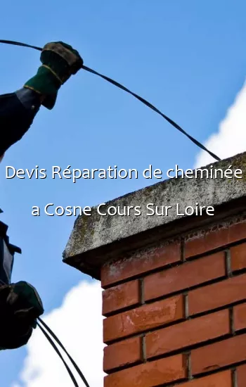 Devis Réparation de cheminée a Cosne Cours Sur Loire