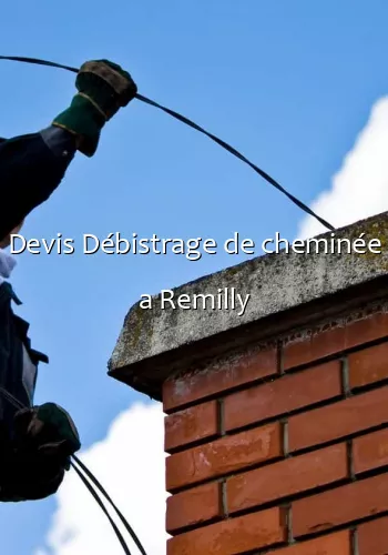 Devis Débistrage de cheminée a Remilly
