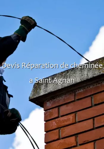 Devis Réparation de cheminée a Saint Agnan